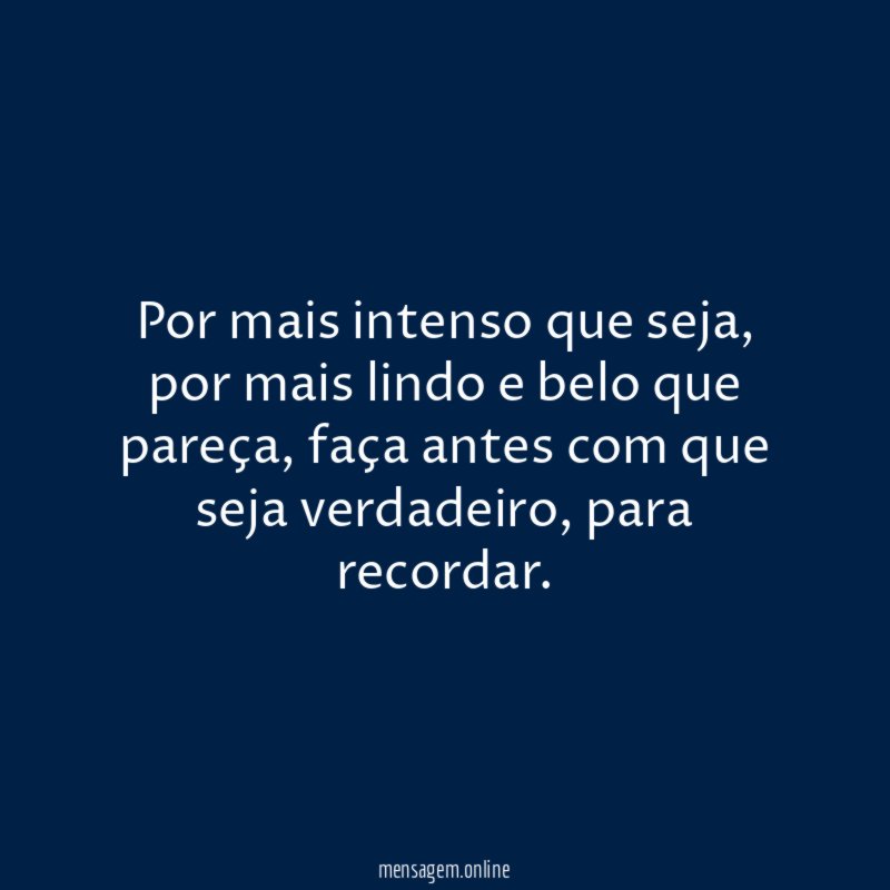 Por mais intenso que seja