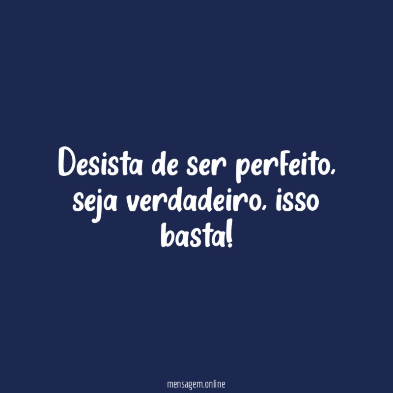 Desista de ser perfeito