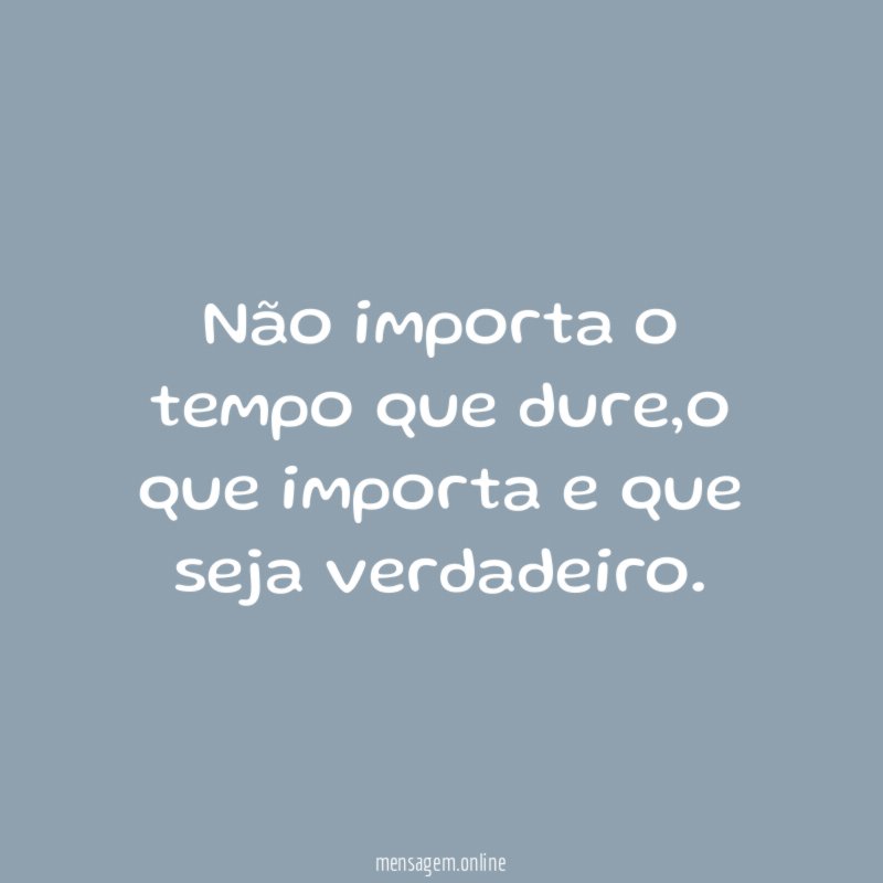 Não importa o tempo que dure