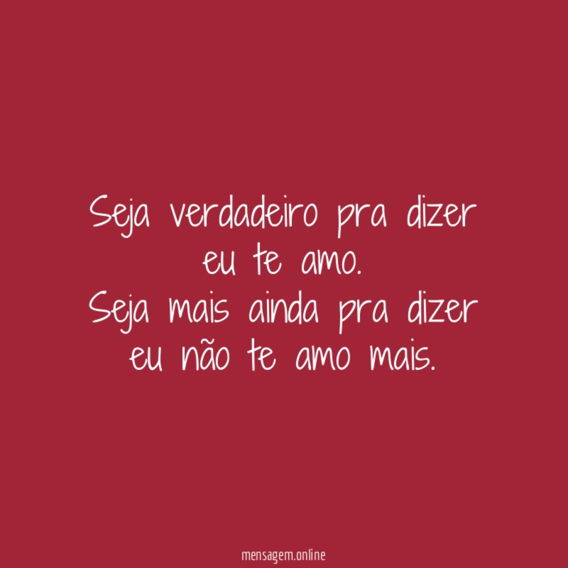 Seja verdadeiro pra dizer eu te amo