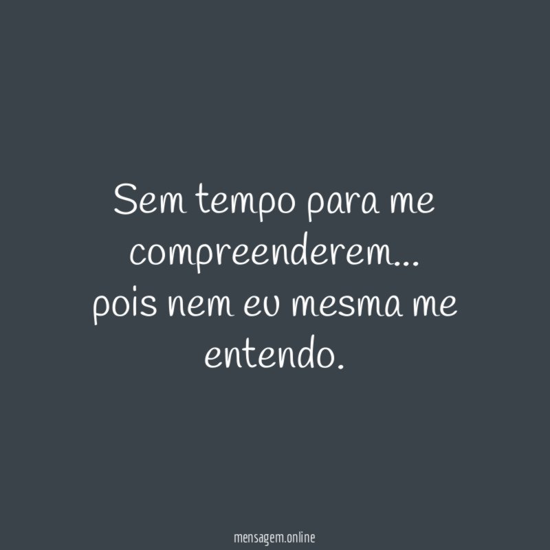 Sem tempo para me compreenderem