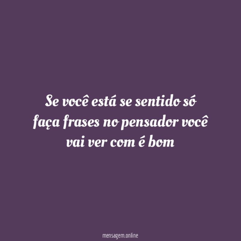 se você está se sentido só faça frases