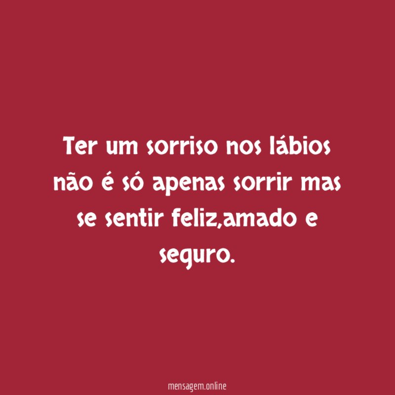 Ter um sorriso nos lábios não é só