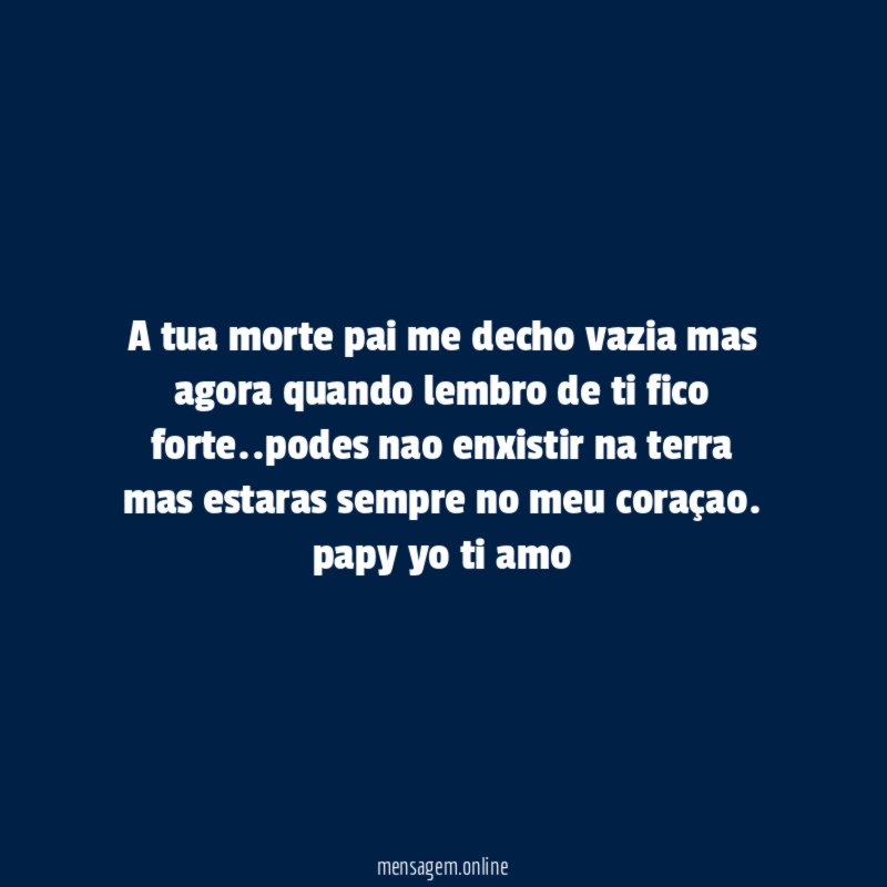 a tua morte pai me decho vazia mas