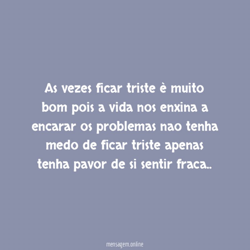 As vezes ficar triste è muito bom pois
