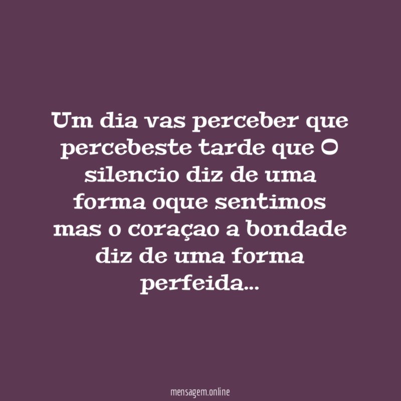 um dia vas perceber que percebeste tarde que