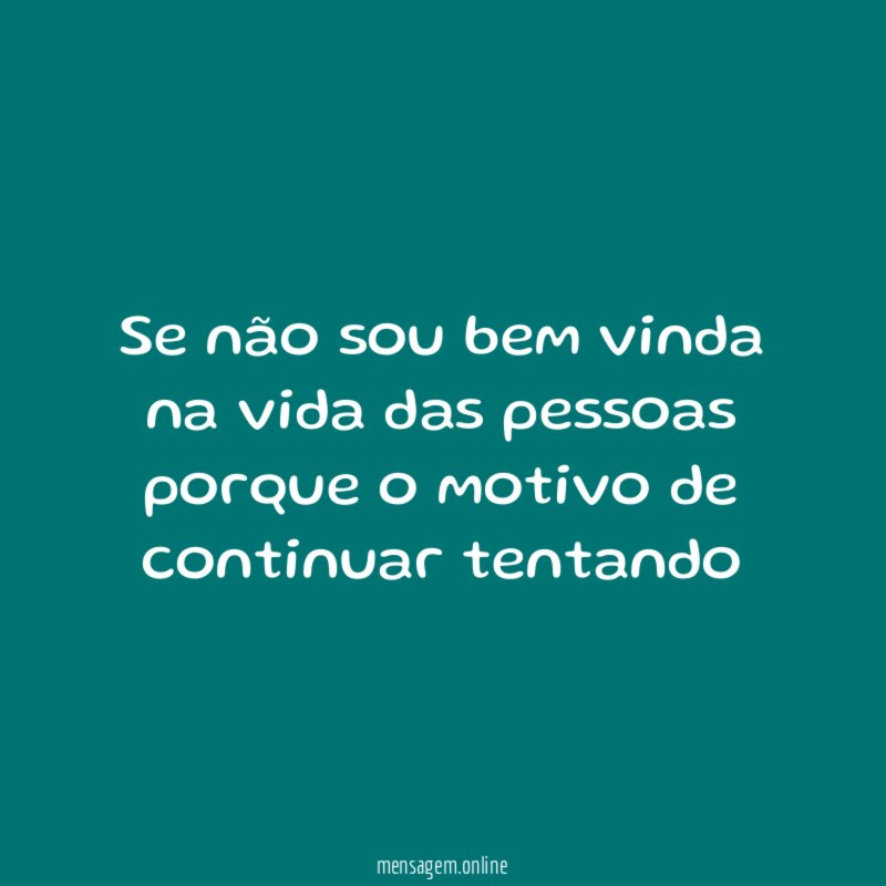 Se não sou bem vinda na vida das