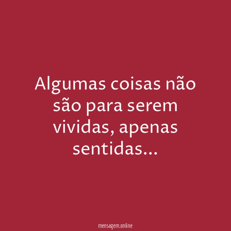 Algumas coisas não são para serem vividas