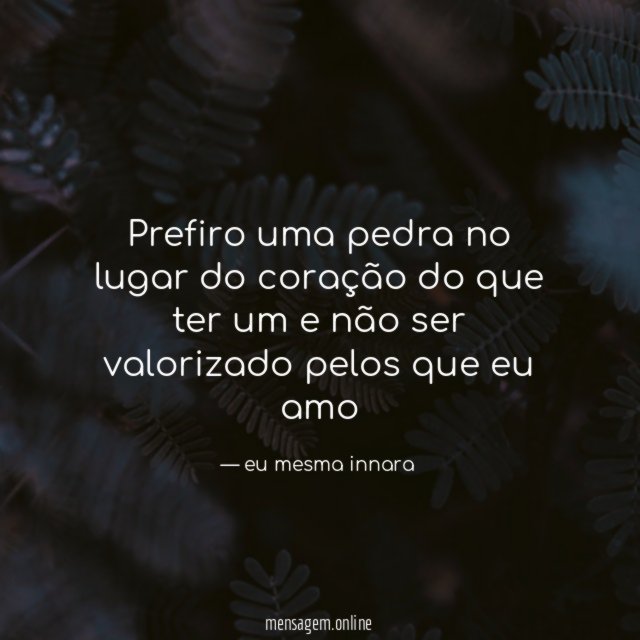 prefiro uma pedra no lugar do coração do