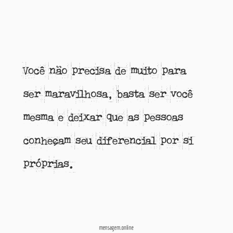 Você não precisa de muito para ser maravilhosa