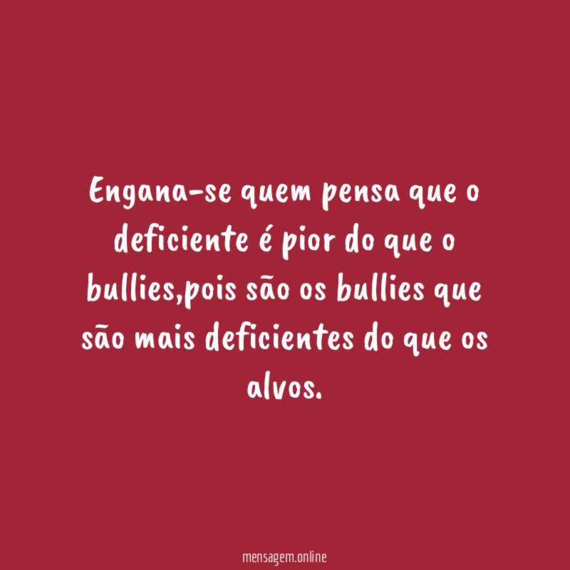 Engana-se quem pensa que o deficiente é pior do que o bullies