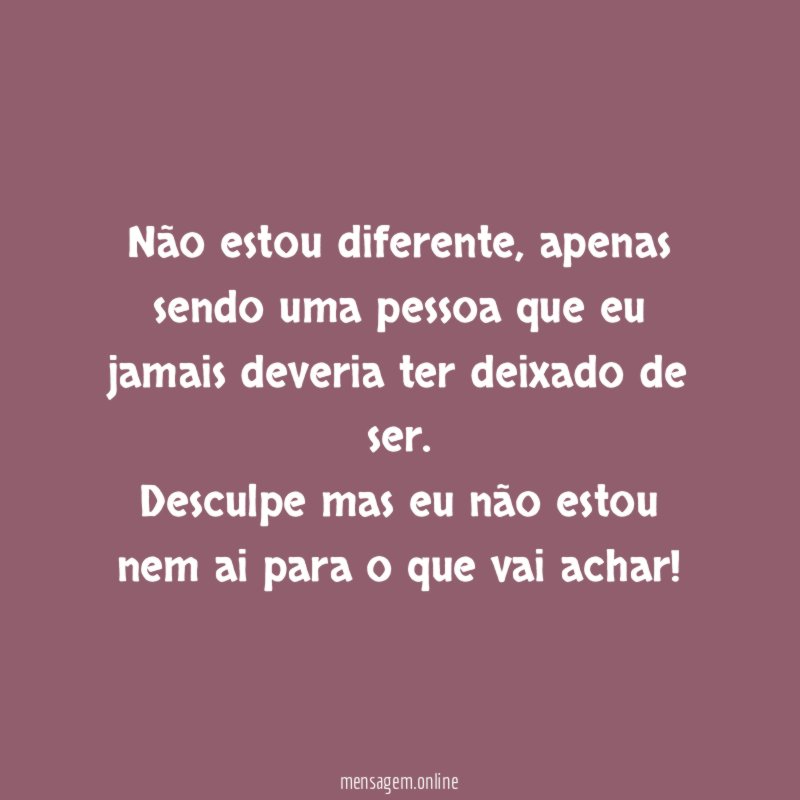 Não estou diferente