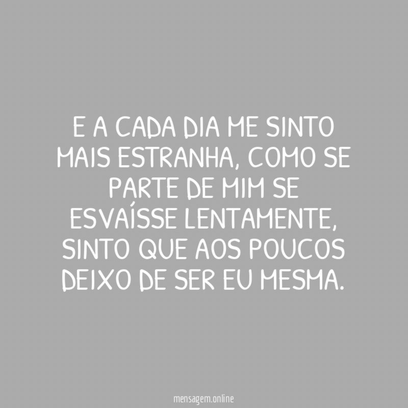 E A CADA DIA ME SINTO MAIS ESTRANHA