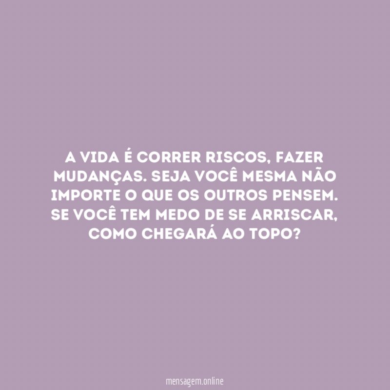 A vida é correr riscos