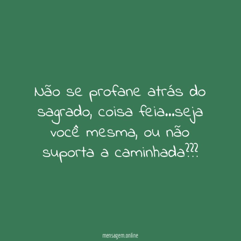 Não se profane atrás do sagrado