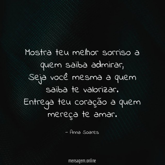 Mostra teu melhor sorriso a quem saiba admirar