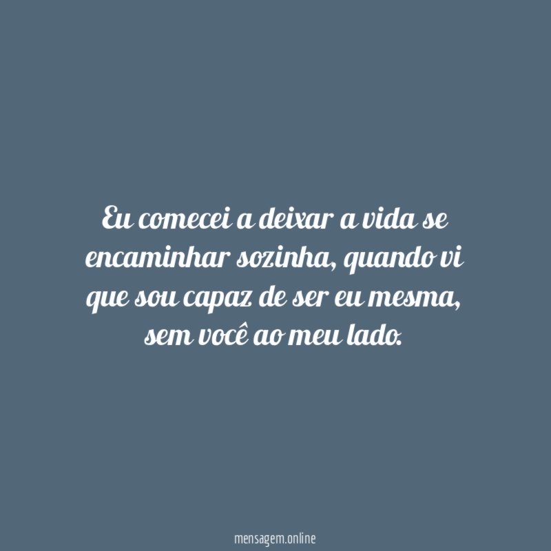 Eu comecei a deixar a vida se encaminhar sozinha