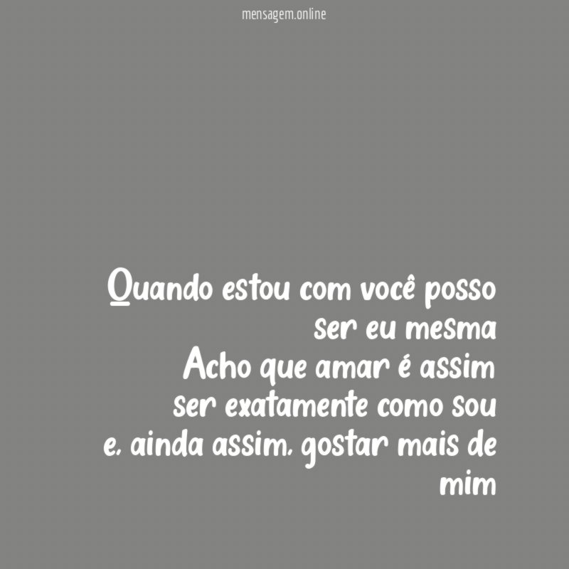 Quando estou com você posso ser eu mesma Acho