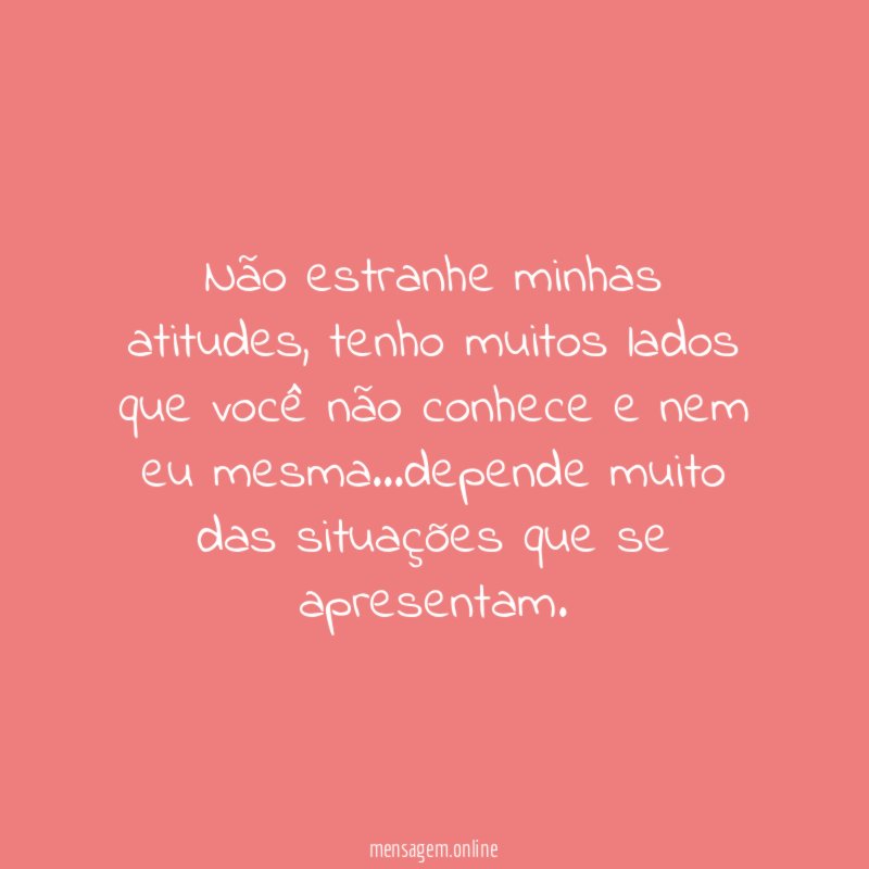 Não estranhe minhas atitudes
