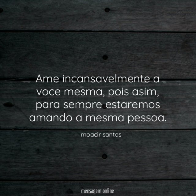 Ame incansavelmente a voce mesma