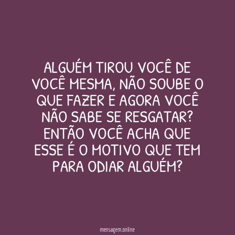 Alguém tirou você de você mesma, não soube o que fazer e agora você não sabe se resgatar?