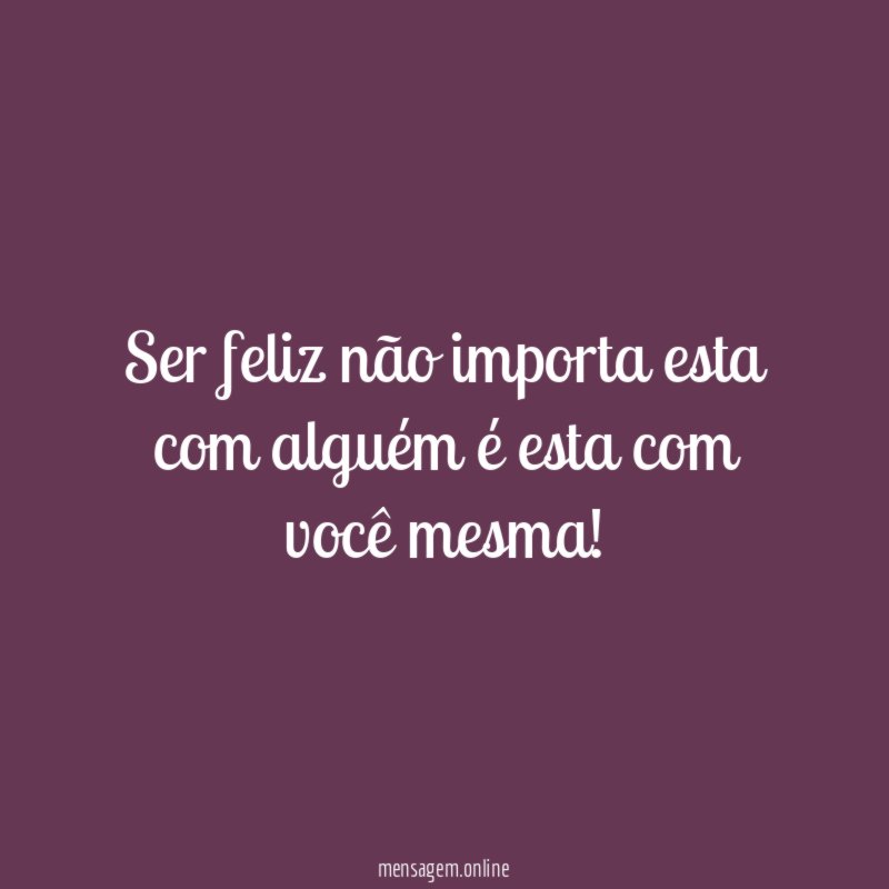 Ser feliz não importa esta com alguém é