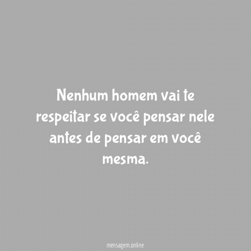 Nenhum homem vai te respeitar se você pensar
