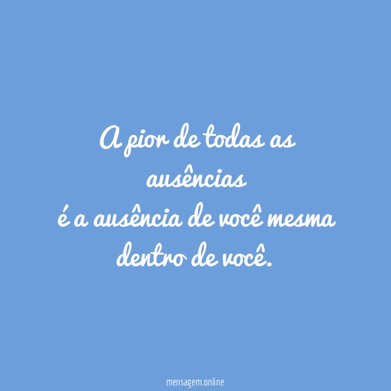 A pior de todas as ausências é a ausência