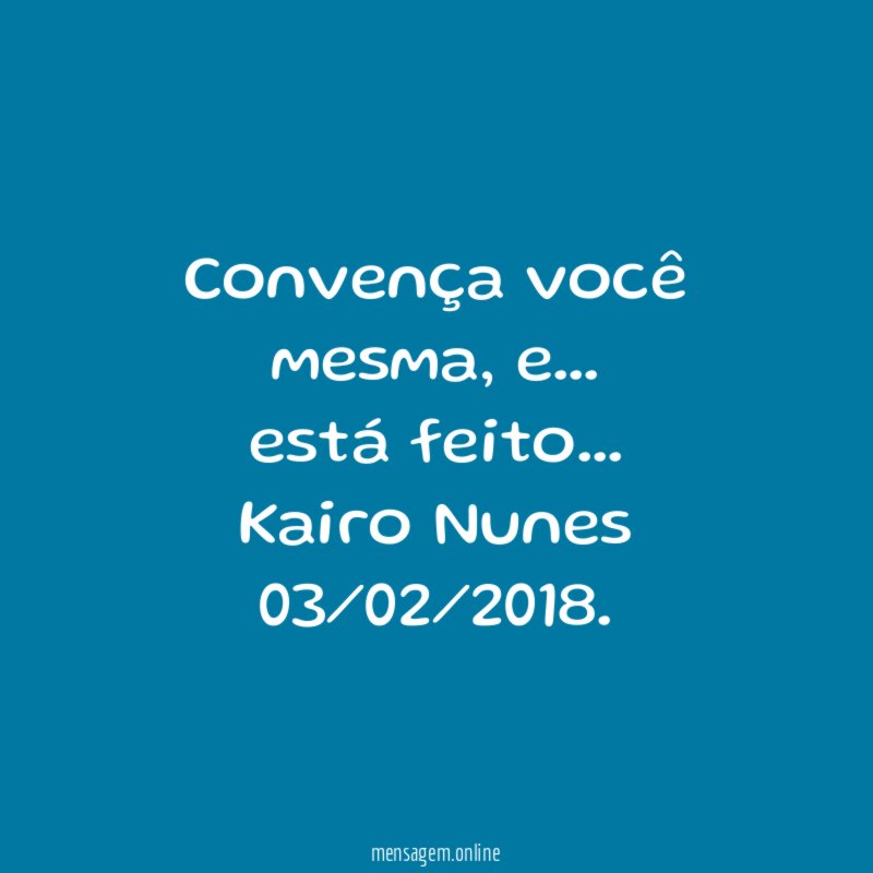 Convença você mesma, e … está feito …