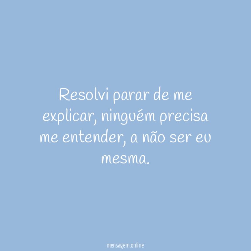 Resolvi parar de me explicar