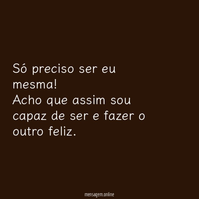 Só preciso ser eu mesma