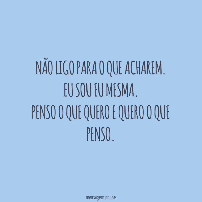 Não ligo para o que acharem