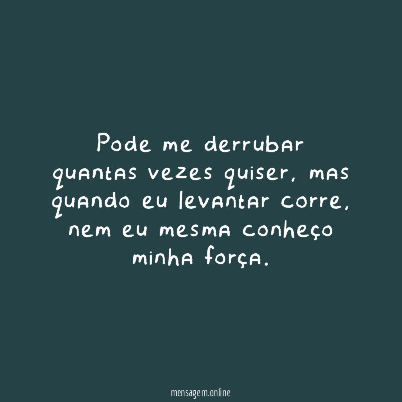 Pode me derrubar quantas vezes quiser