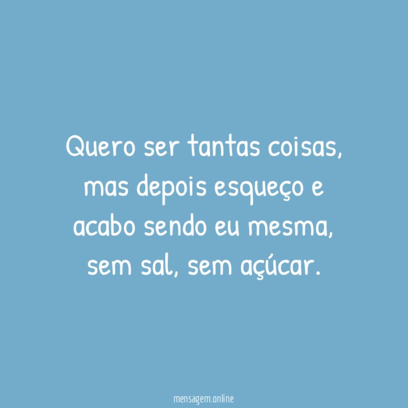 Quero ser tantas coisas