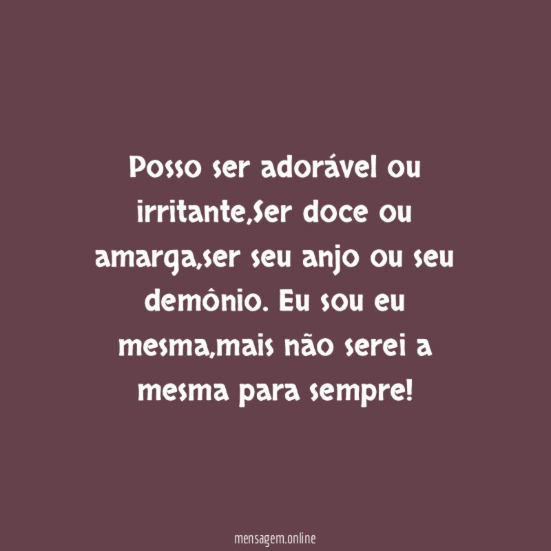 Posso ser adorável ou irritante