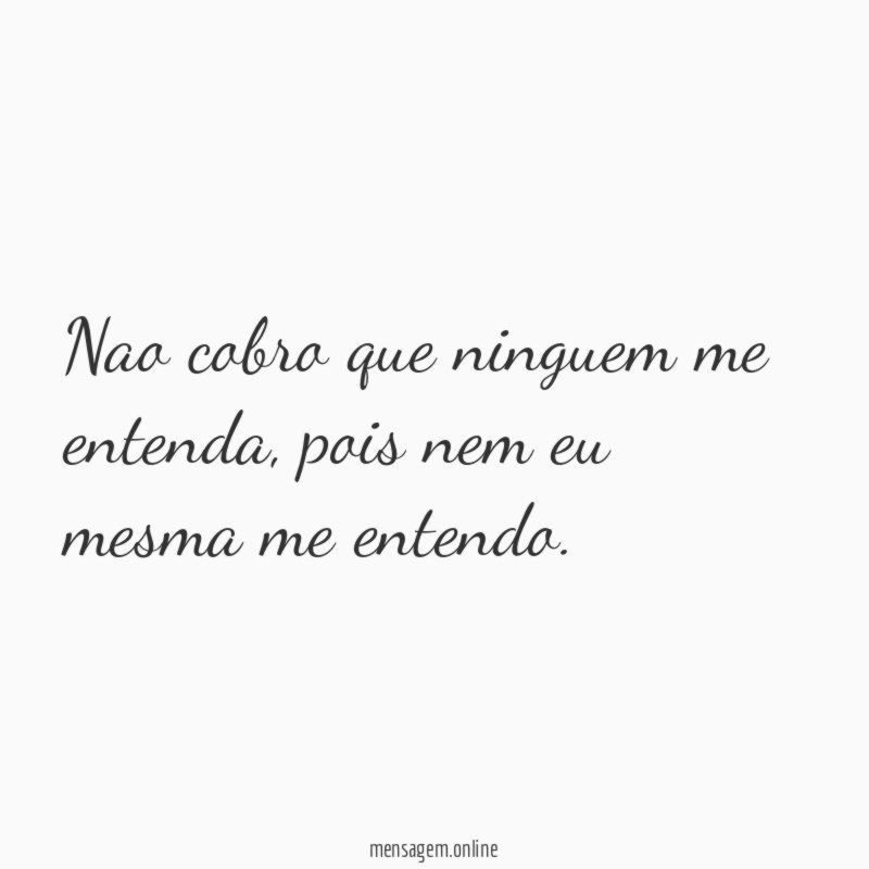 Nao cobro que ninguem me entenda