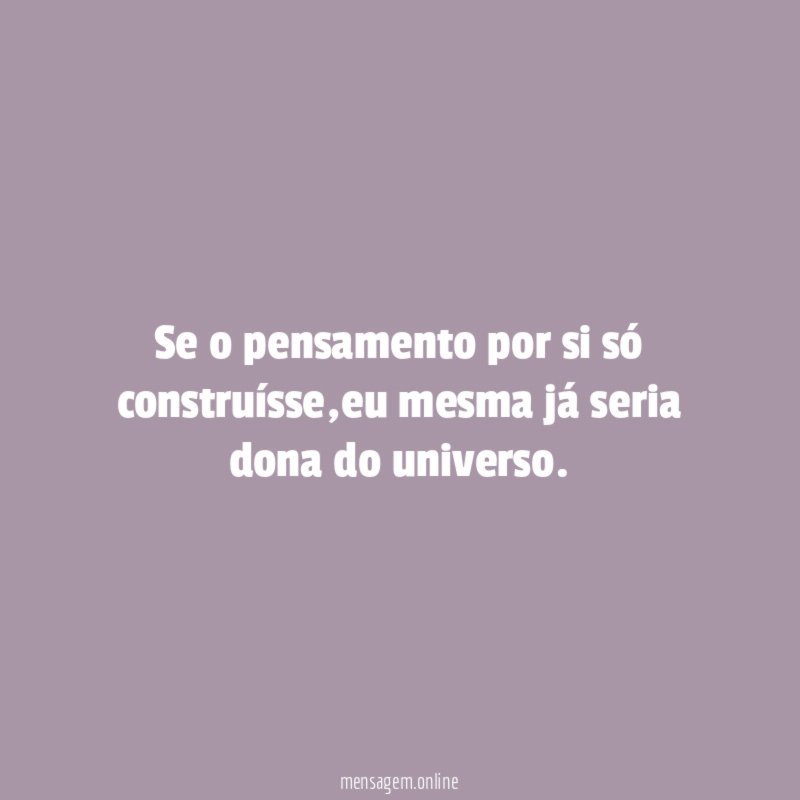 Se o pensamento por si só construísse