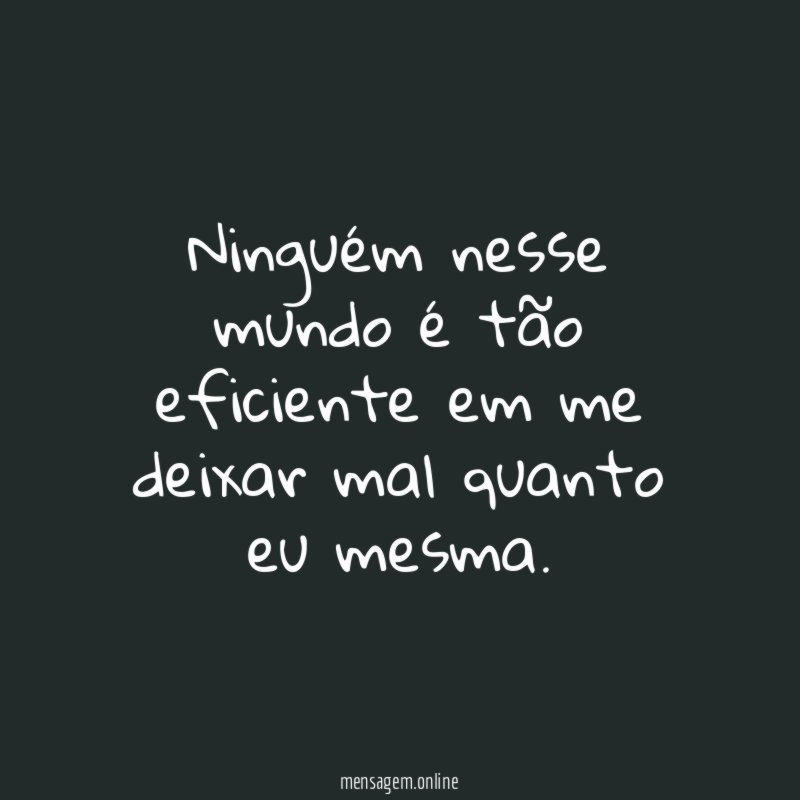 Ninguém nesse mundo é tão eficiente em me