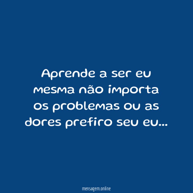 Aprende a ser eu mesma não importa os