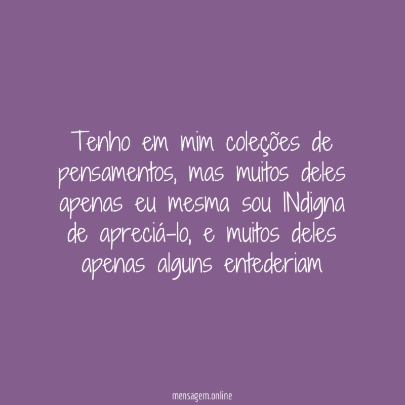 Tenho em mim coleções de pensamentos
