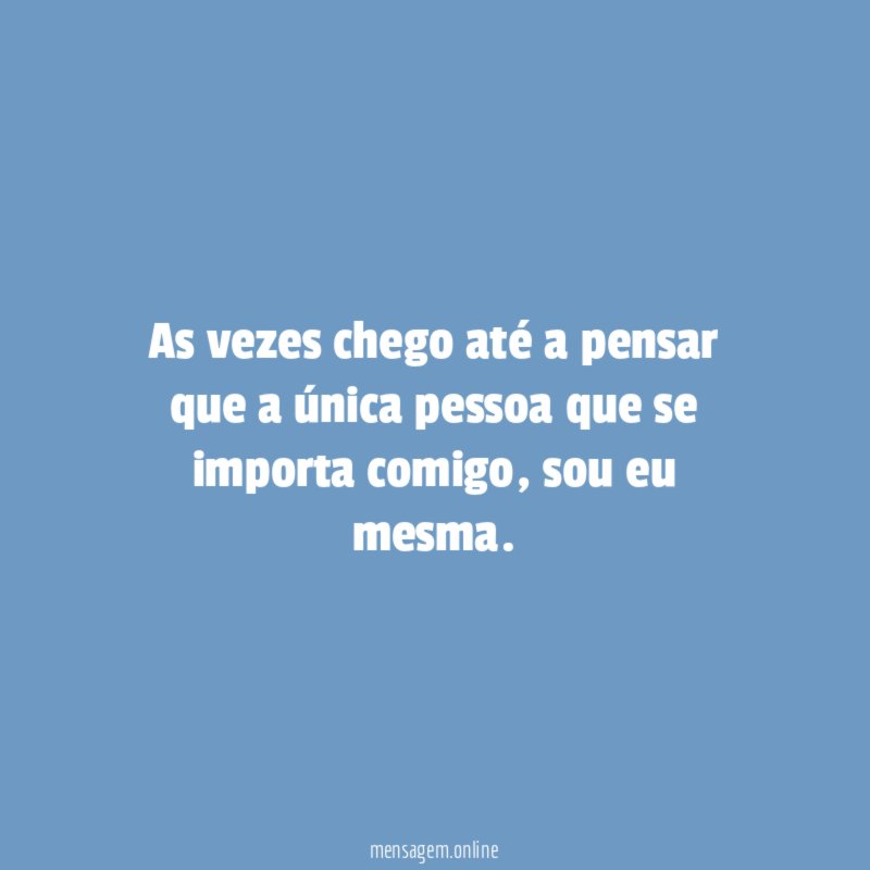 As vezes chego até a pensar que a