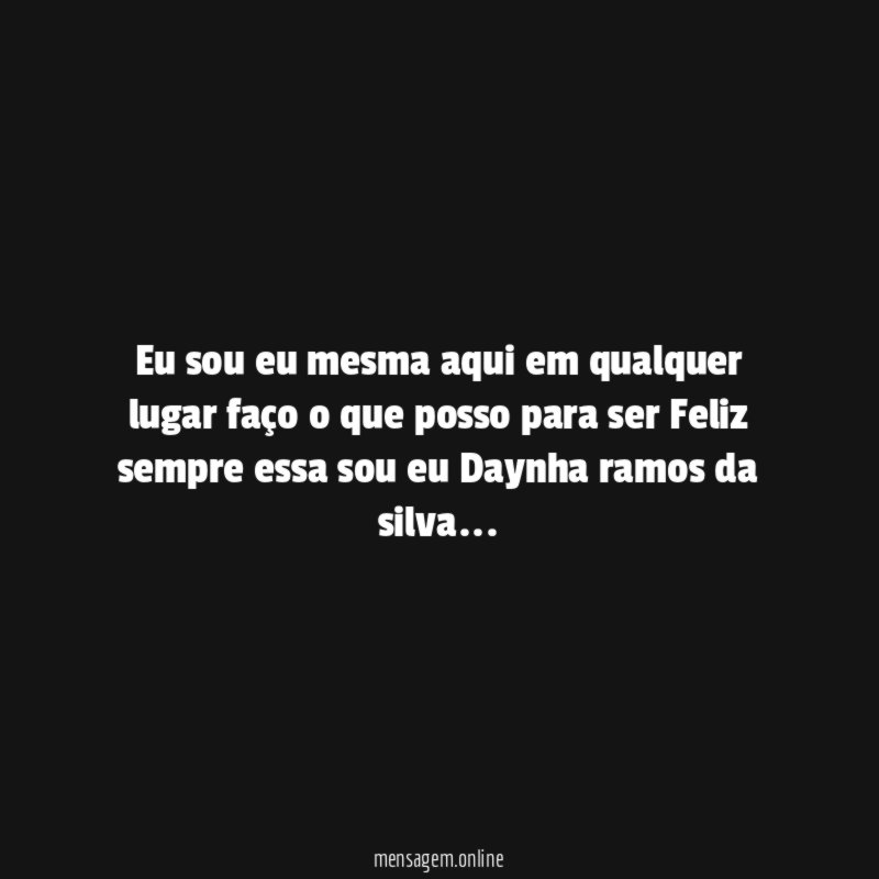 Eu sou eu mesma aqui em qualquer lugar